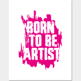 BORN TO BE ARTIST Posters and Art